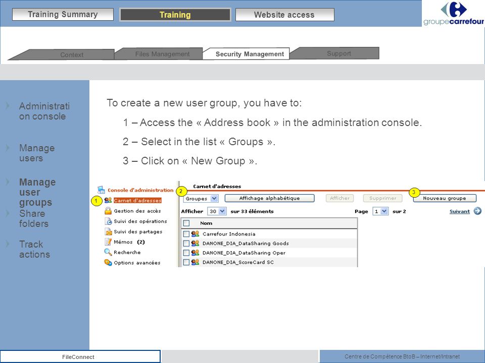 Centre de Compétence BtoB – Internet/Intranet FileConnect To create a new user group, you have to: 1 – Access the « Address book » in the administration console.