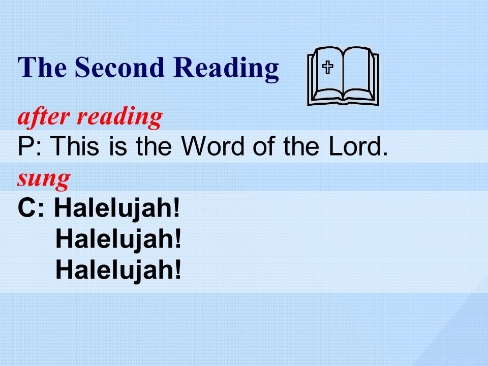 The Second Reading after reading P: This is the Word of the Lord. sung C: Halelujah! Halelujah! 