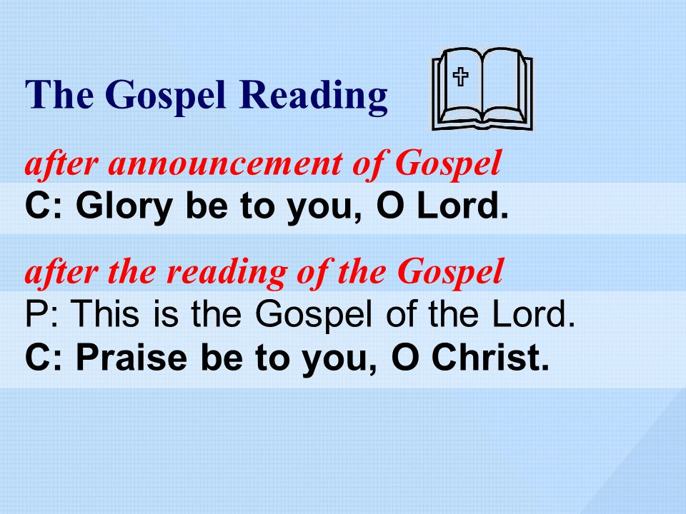 The Gospel Reading after announcement of Gospel C: Glory be to you, O Lord.