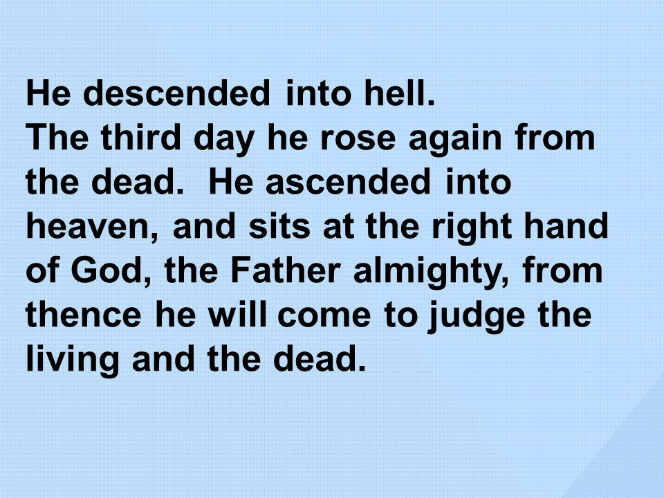 He descended into hell. The third day he rose again from the dead.