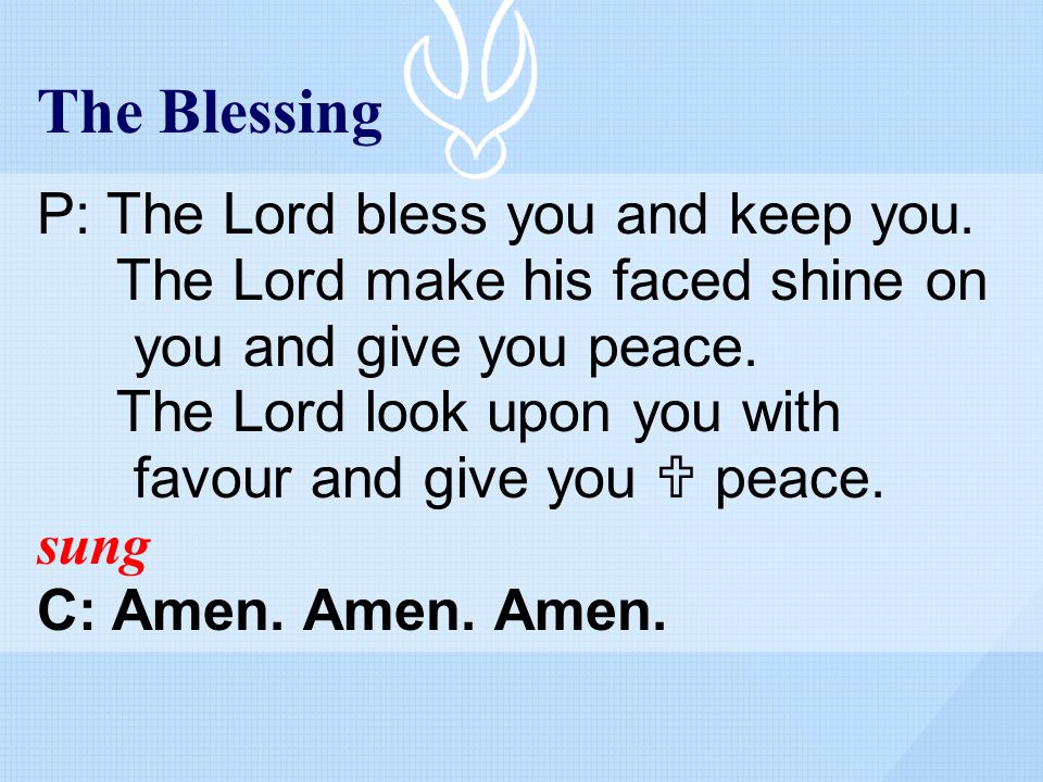 The Blessing P: The Lord bless you and keep you.