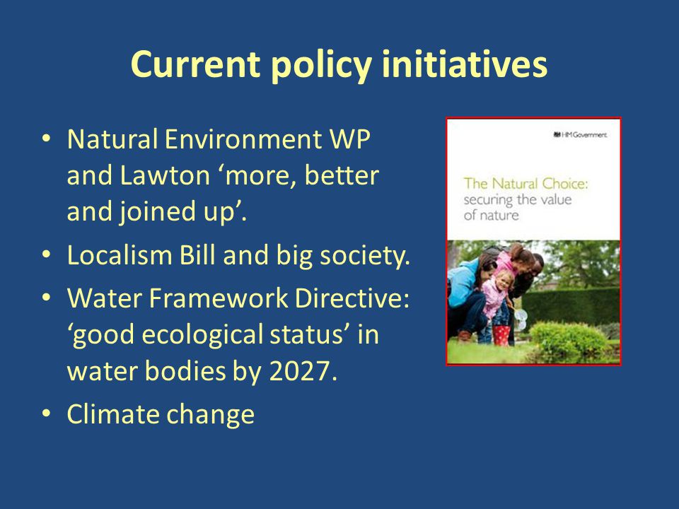 Current policy initiatives Natural Environment WP and Lawton ‘more, better and joined up’.