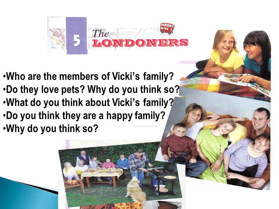 Who are the members of Vicki ’ s family. Do they love pets.