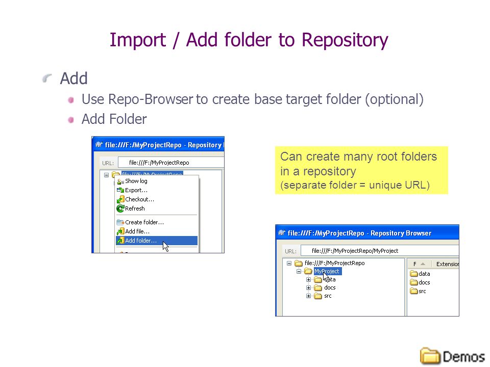 Import / Add folder to Repository Add Use Repo-Browser to create base target folder (optional) Add Folder Can create many root folders in a repository (separate folder = unique URL)