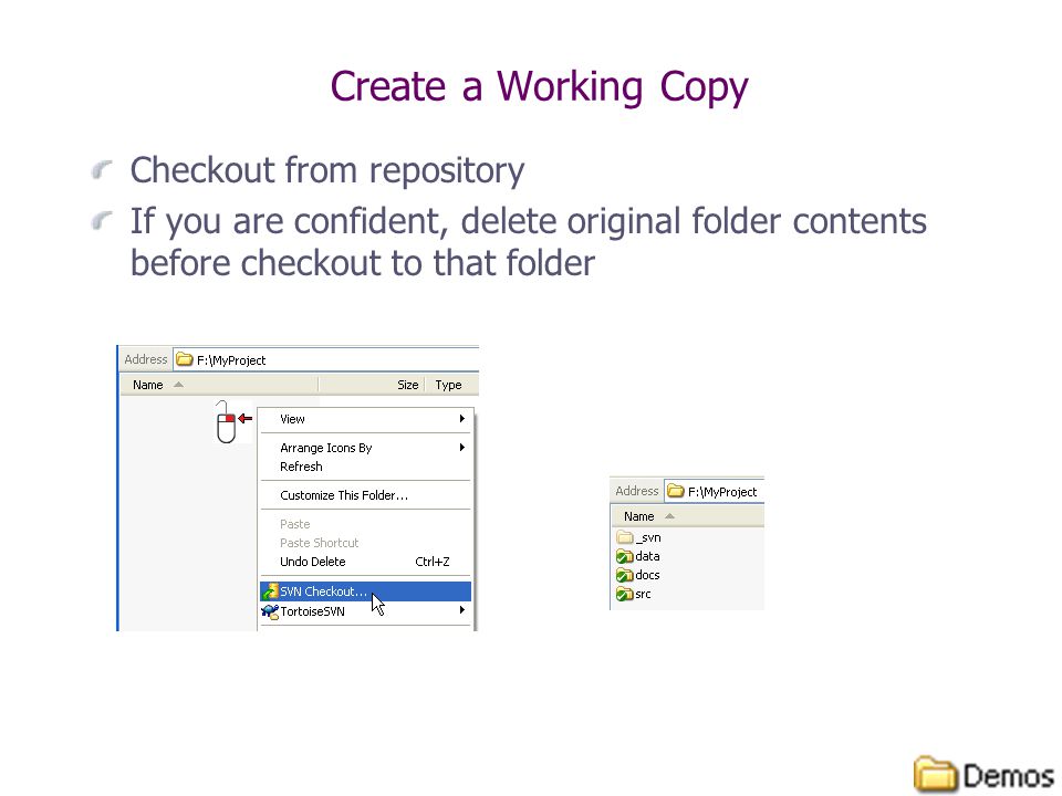 Create a Working Copy Checkout from repository If you are confident, delete original folder contents before checkout to that folder