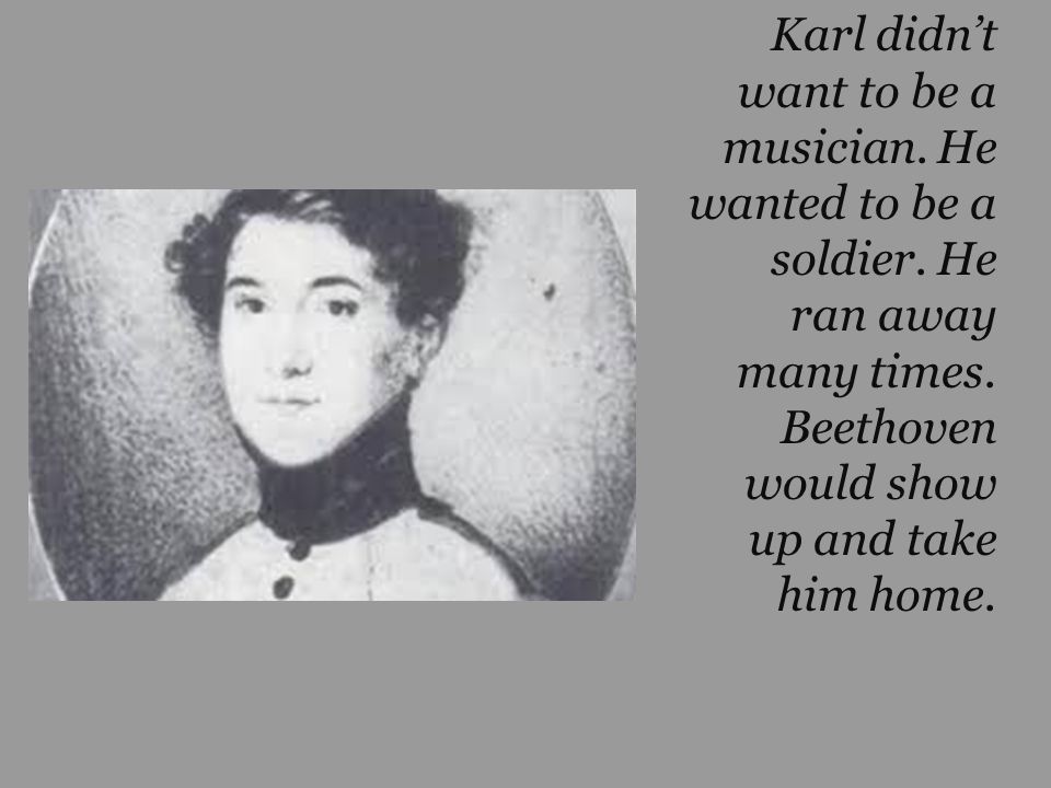 Karl didn’t want to be a musician. He wanted to be a soldier.