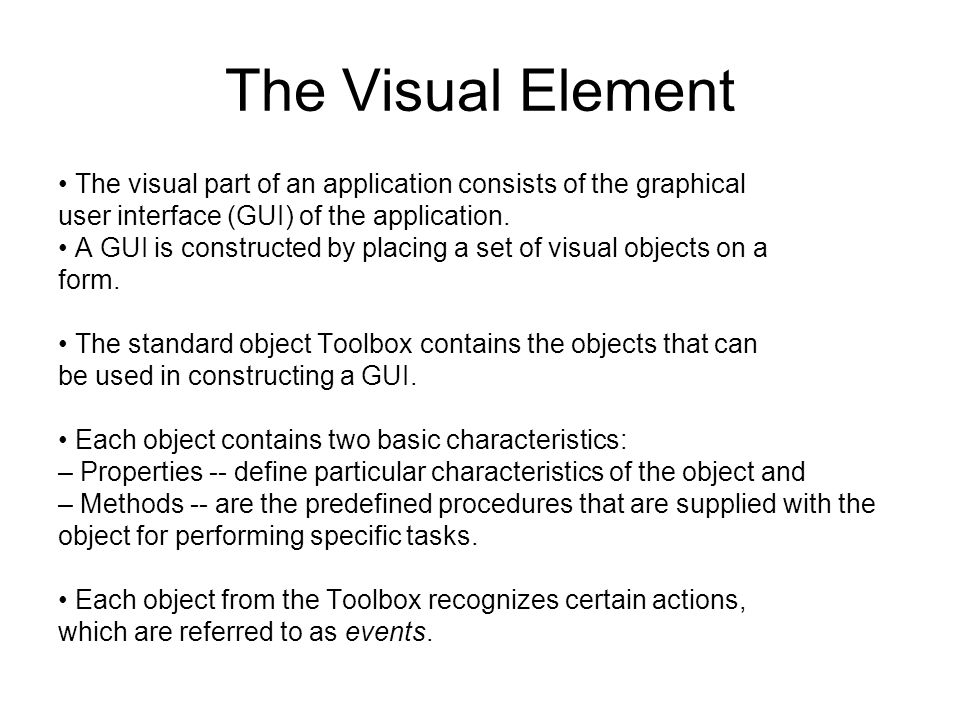 The Visual Element The visual part of an application consists of the graphical user interface (GUI) of the application.