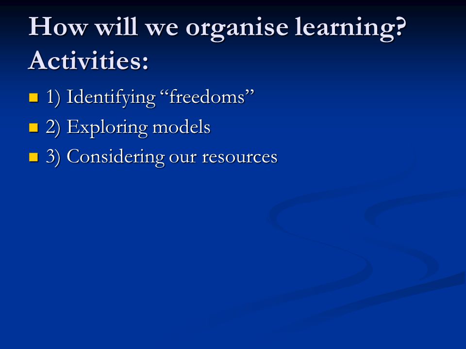How will we organise learning.