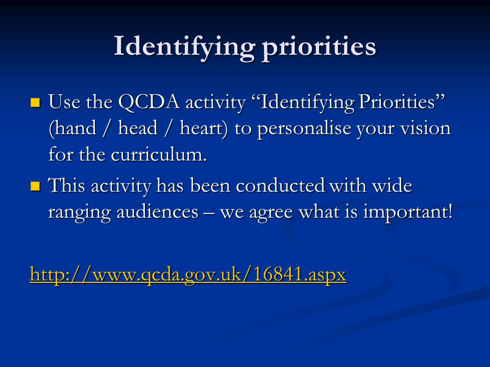 Identifying priorities Use the QCDA activity Identifying Priorities (hand / head / heart) to personalise your vision for the curriculum.