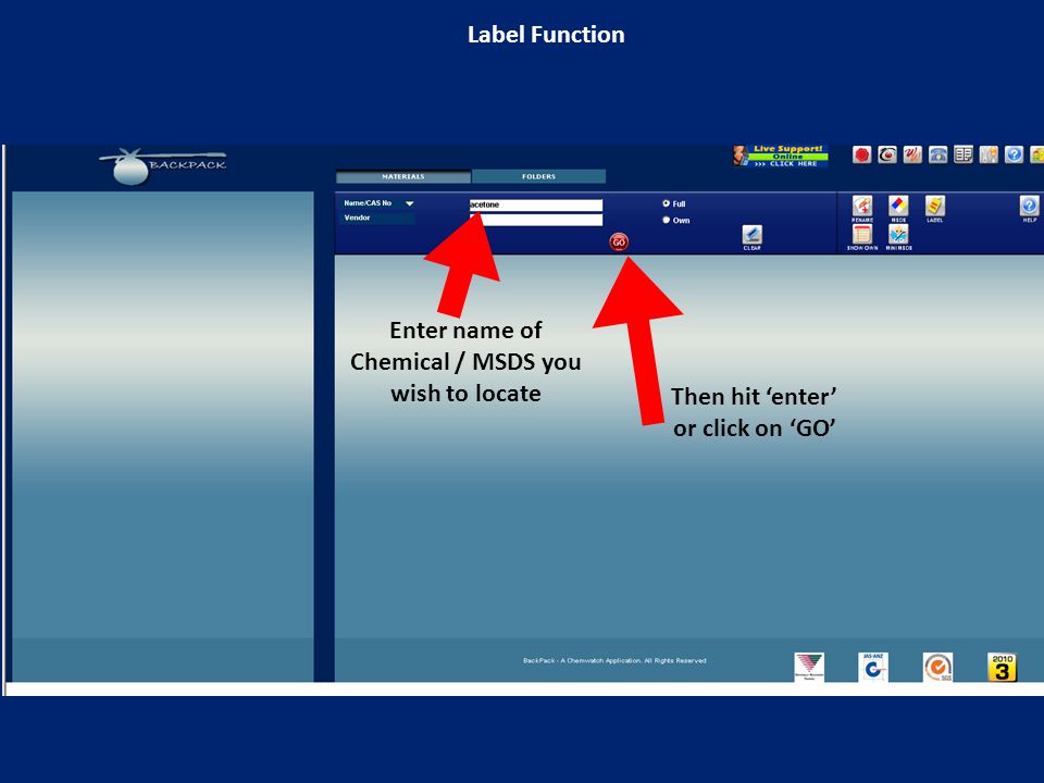 Enter name of Chemical / MSDS you wish to locate Then hit ‘enter’ or click on ‘GO’ Label Function