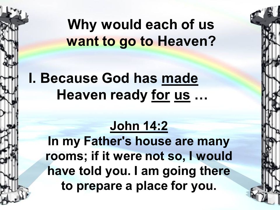 Why would each of us want to go to Heaven. I.