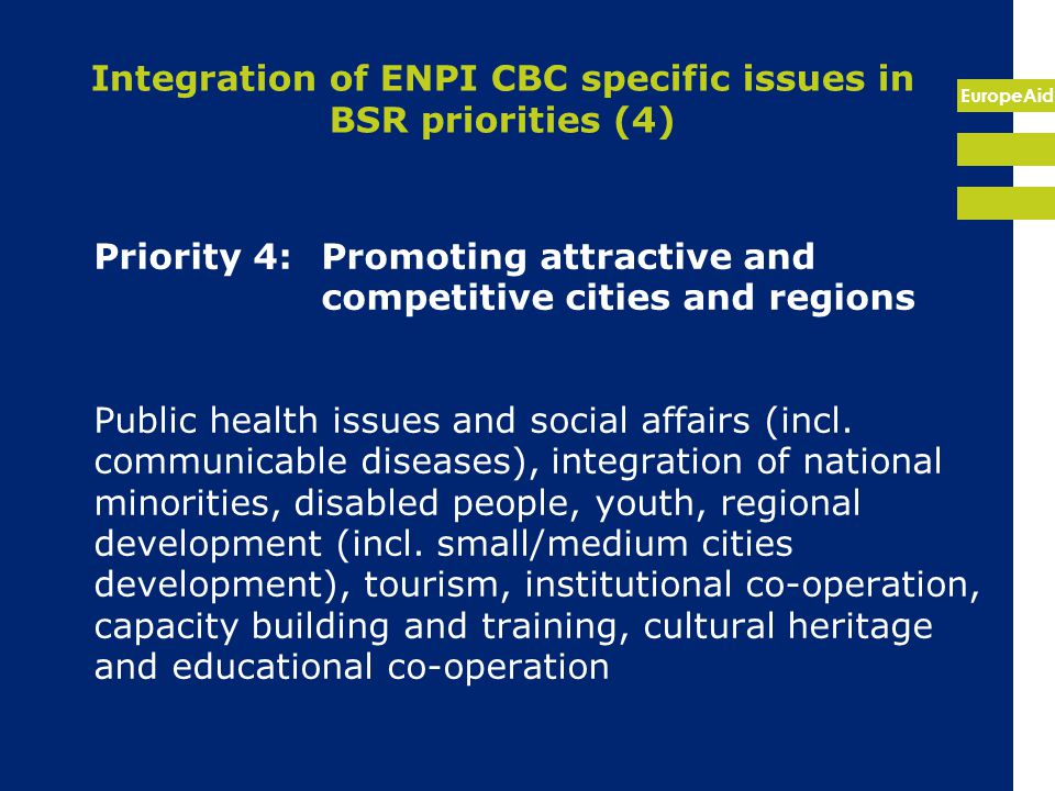 EuropeAid Integration of ENPI CBC specific issues in BSR priorities (4) Priority 4: Promoting attractive and competitive cities and regions Public health issues and social affairs (incl.