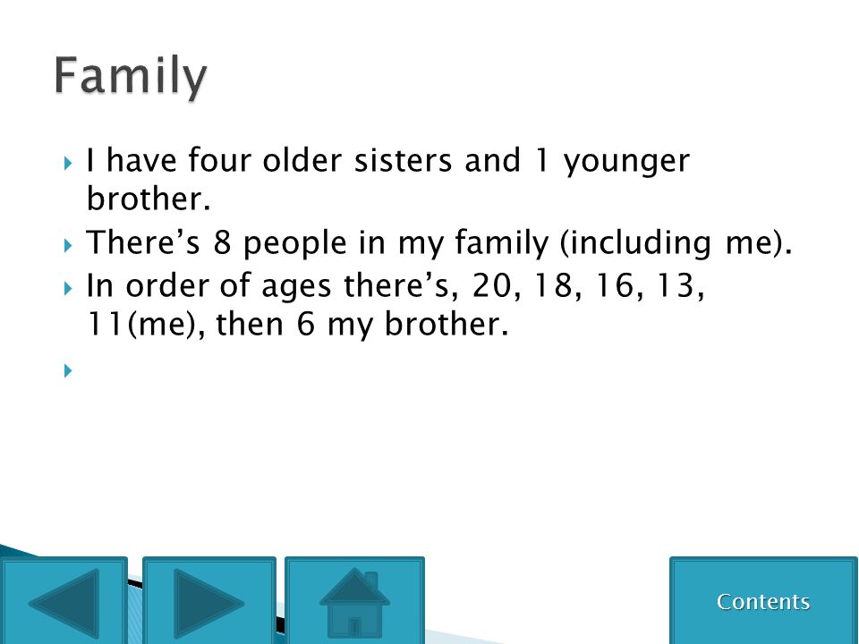  I have four older sisters and 1 younger brother.