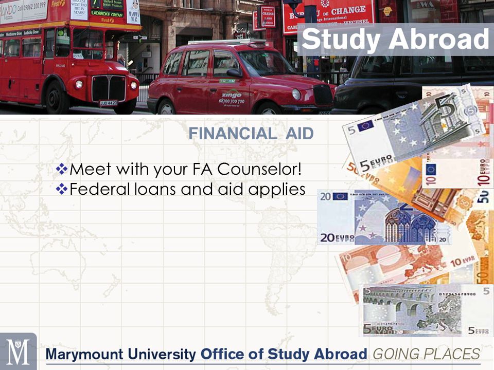 FINANCIAL AID  Meet with your FA Counselor!  Federal loans and aid applies