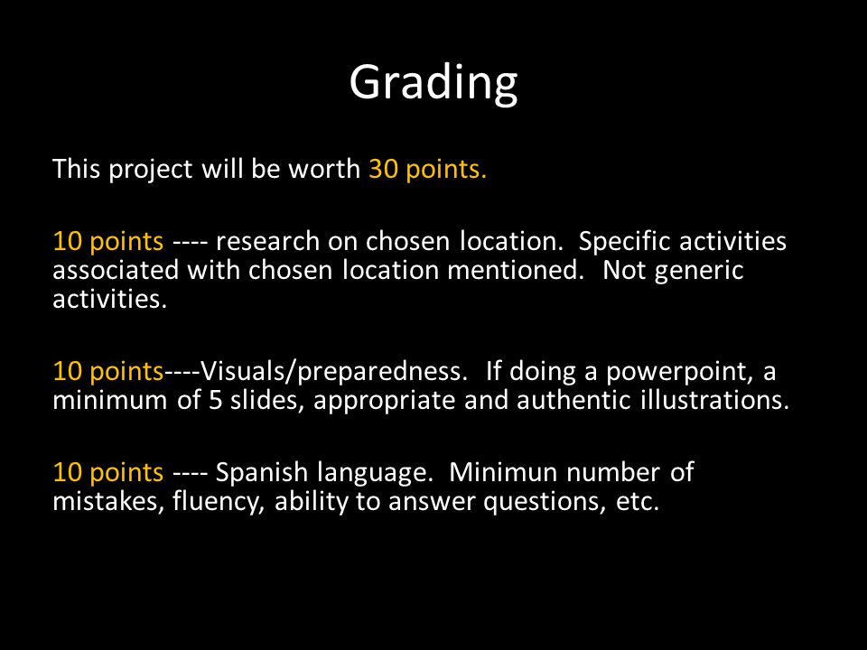 Grading This project will be worth 30 points. 10 points ---- research on chosen location.