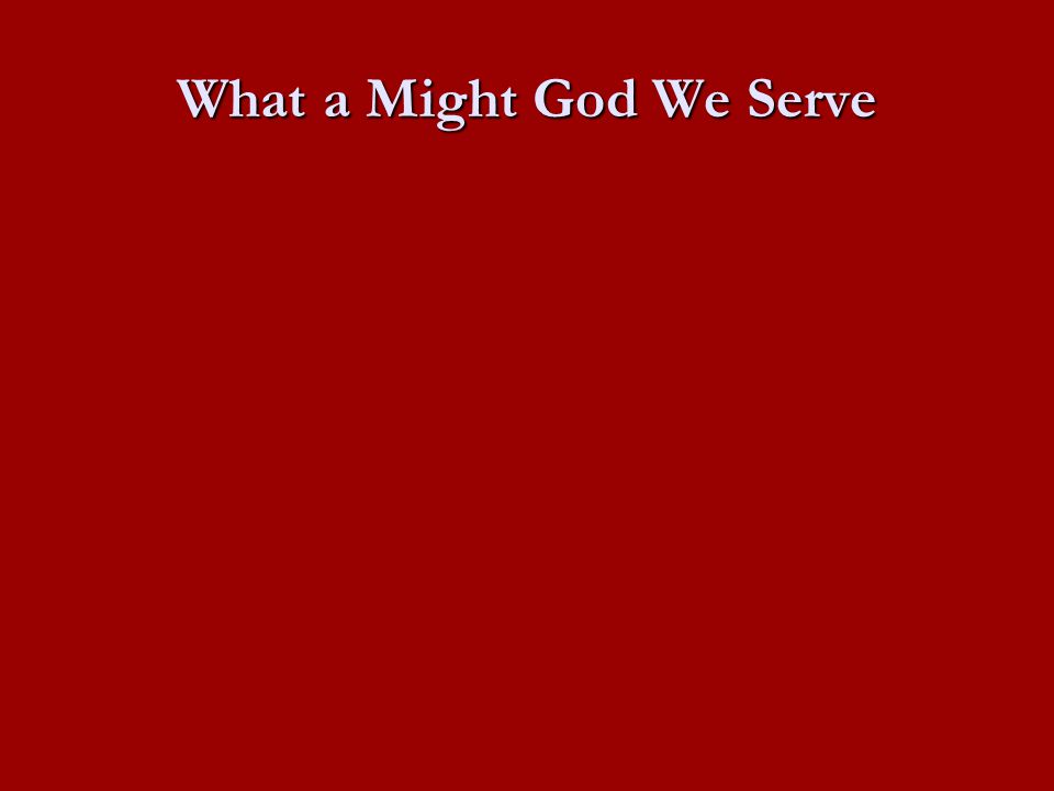 What a Might God We Serve