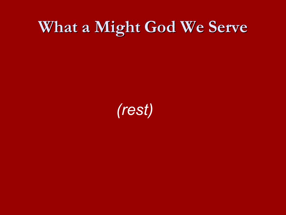 What a Might God We Serve (rest)