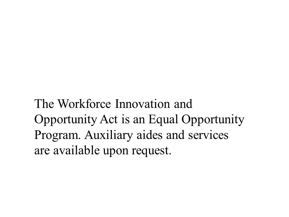 The Workforce Innovation and Opportunity Act is an Equal Opportunity Program.
