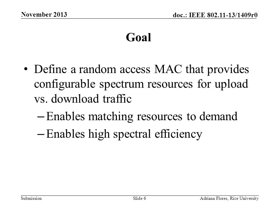 Submission doc.: IEEE /1409r0 Goal Define a random access MAC that provides configurable spectrum resources for upload vs.