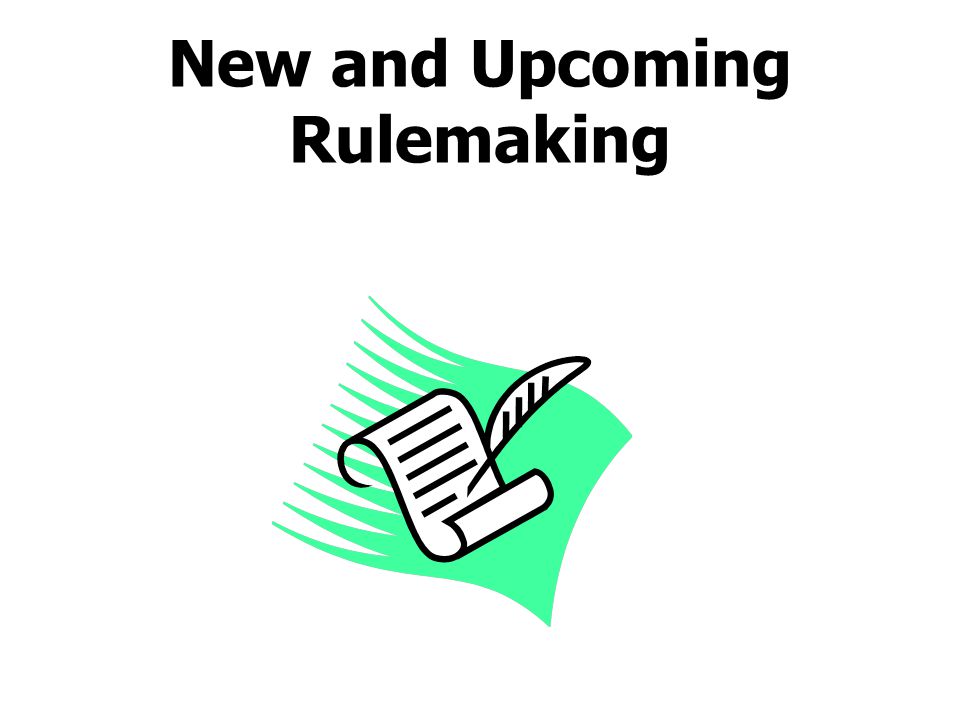 New and Upcoming Rulemaking