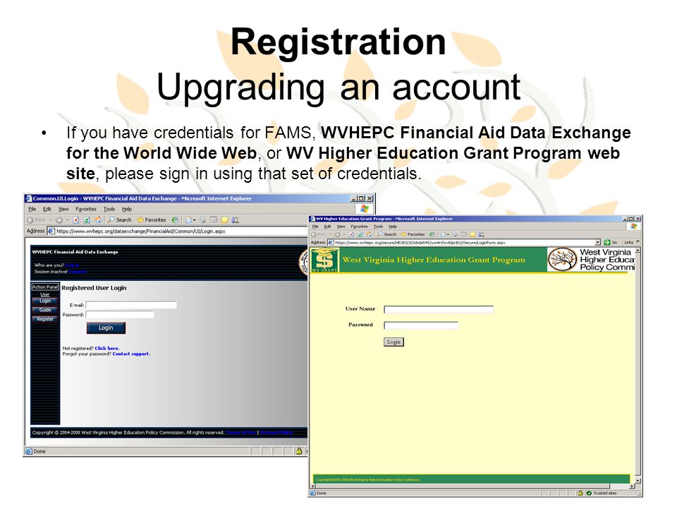 Registration Upgrading an account If you have credentials for FAMS, WVHEPC Financial Aid Data Exchange for the World Wide Web, or WV Higher Education Grant Program web site, please sign in using that set of credentials.