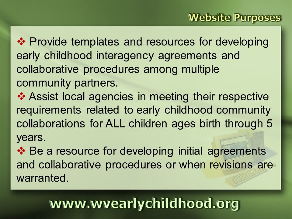Website Purposes  Provide templates and resources for developing early childhood interagency agreements and collaborative procedures among multiple community partners.