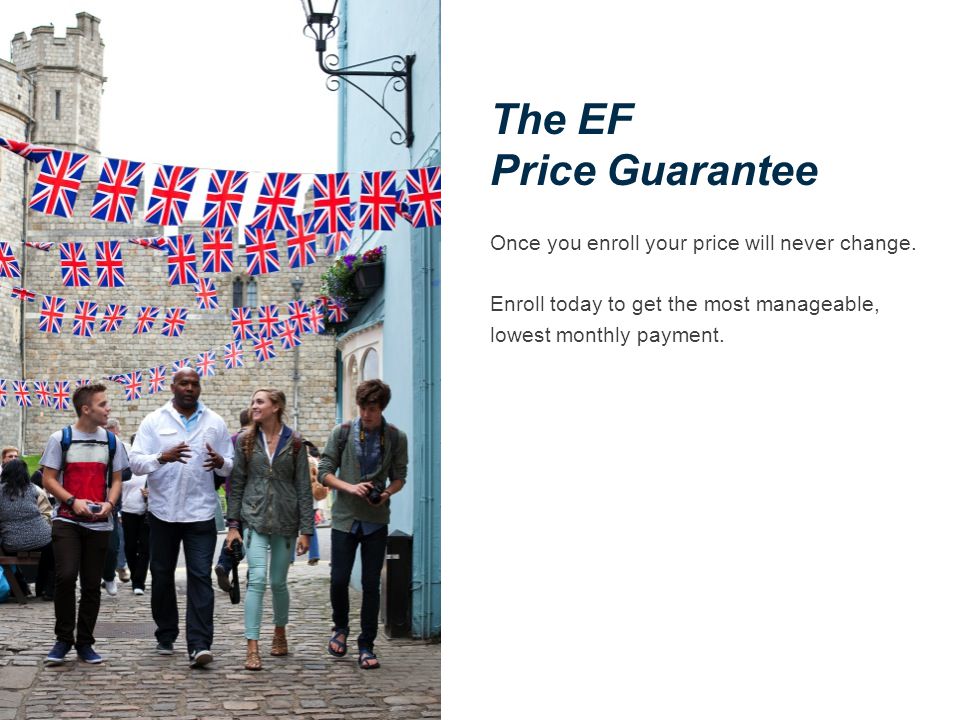 The EF Price Guarantee Once you enroll your price will never change.