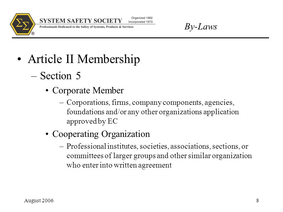 By-Laws August Article II Membership –Section 5 Corporate Member –Corporations, firms, company components, agencies, foundations and/or any other organizations application approved by EC Cooperating Organization –Professional institutes, societies, associations, sections, or committees of larger groups and other similar organization who enter into written agreement