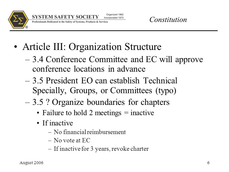 Constitution August Article III: Organization Structure –3.4 Conference Committee and EC will approve conference locations in advance –3.5 President EO can establish Technical Specially, Groups, or Committees (typo) –3.5 .
