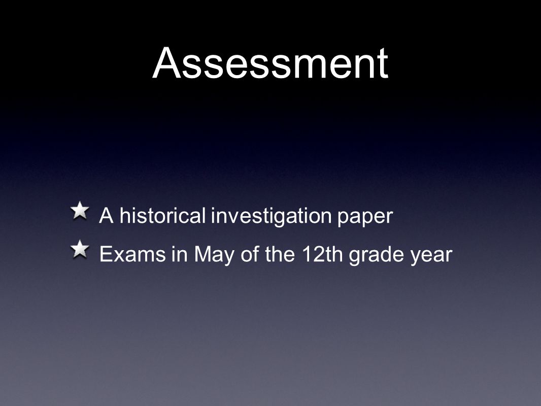 Assessment A historical investigation paper Exams in May of the 12th grade year