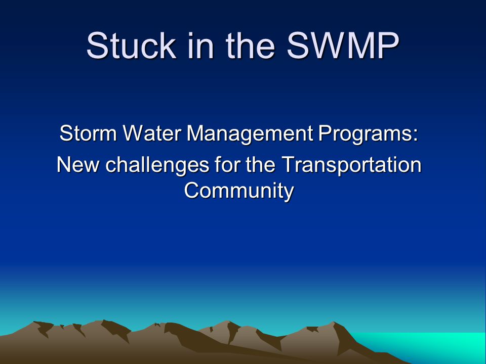 Stuck in the SWMP Storm Water Management Programs: New challenges for the Transportation Community