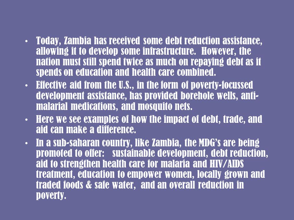 Today, Zambia has received some debt reduction assistance, allowing it to develop some infrastructure.