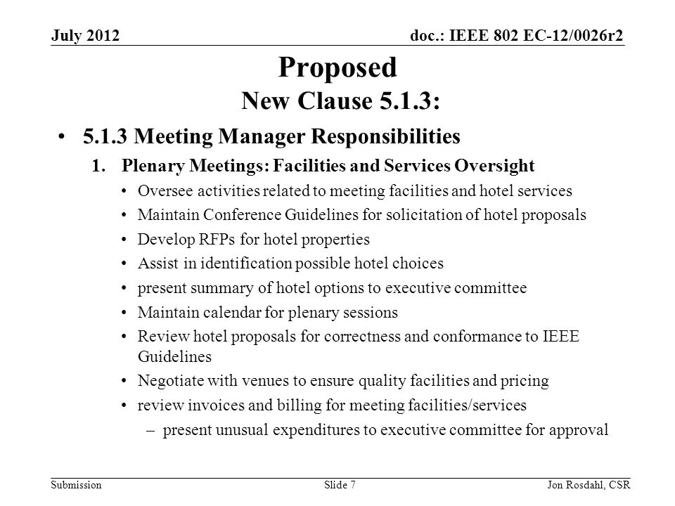 doc.: IEEE 802 EC-12/0026r2 Submission July 2012 Jon Rosdahl, CSRSlide 7 Proposed New Clause 5.1.3: Meeting Manager Responsibilities 1.