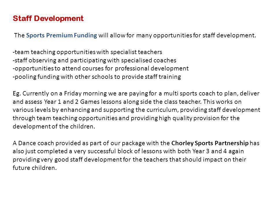 Staff Development The Sports Premium Funding will allow for many opportunities for staff development.