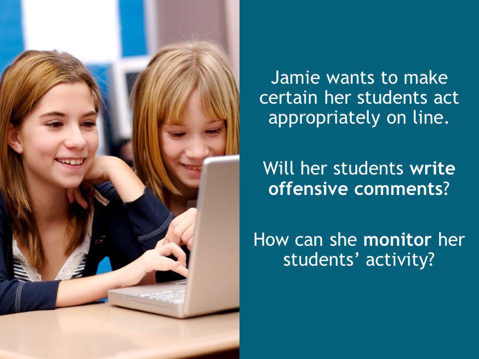 Jamie wants to make certain her students act appropriately on line.