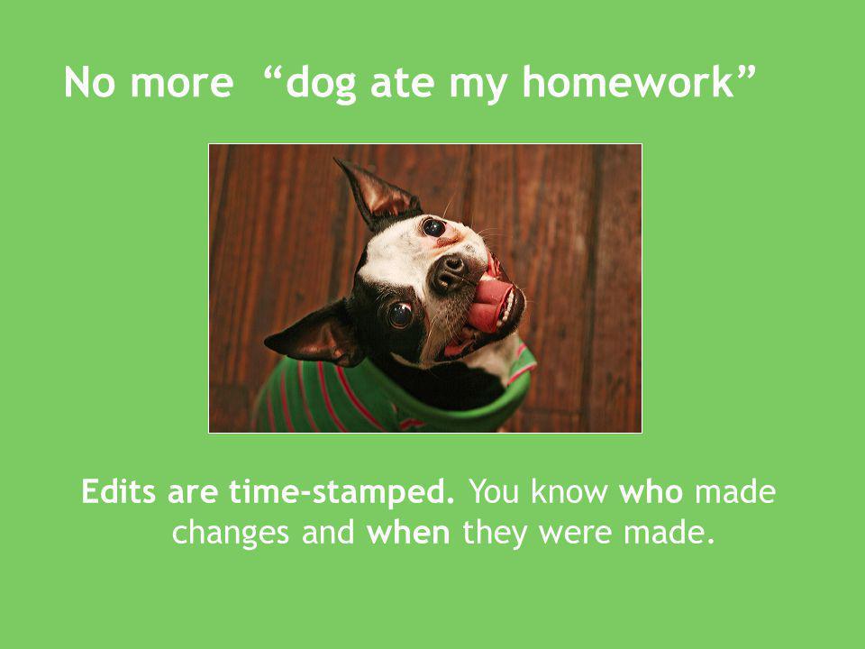 No more dog ate my homework Edits are time-stamped.