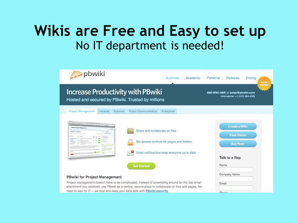 Wikis are Free and Easy to set up No IT department is needed!