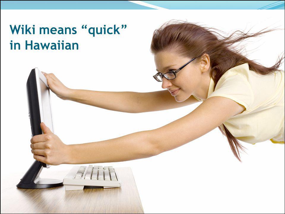 Wiki means quick in Hawaiian