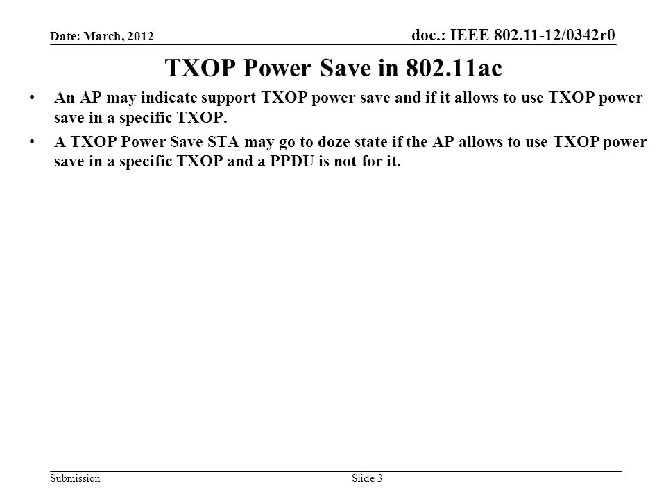 doc.: IEEE /0342r0 Submission TXOP Power Save in ac An AP may indicate support TXOP power save and if it allows to use TXOP power save in a specific TXOP.