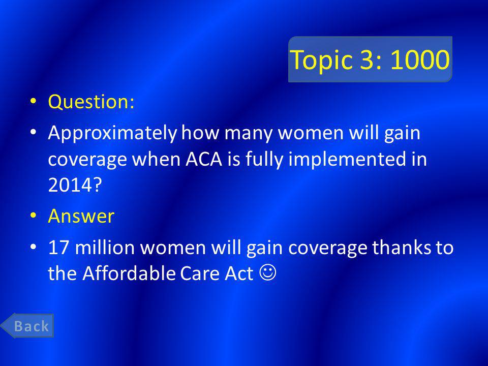 Topic 3: 1000 Question: Approximately how many women will gain coverage when ACA is fully implemented in 2014.