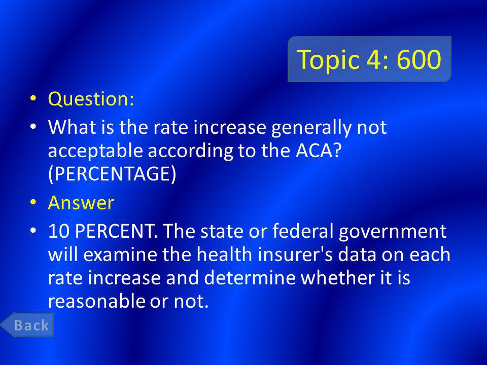 Topic 4: 600 Question: What is the rate increase generally not acceptable according to the ACA.