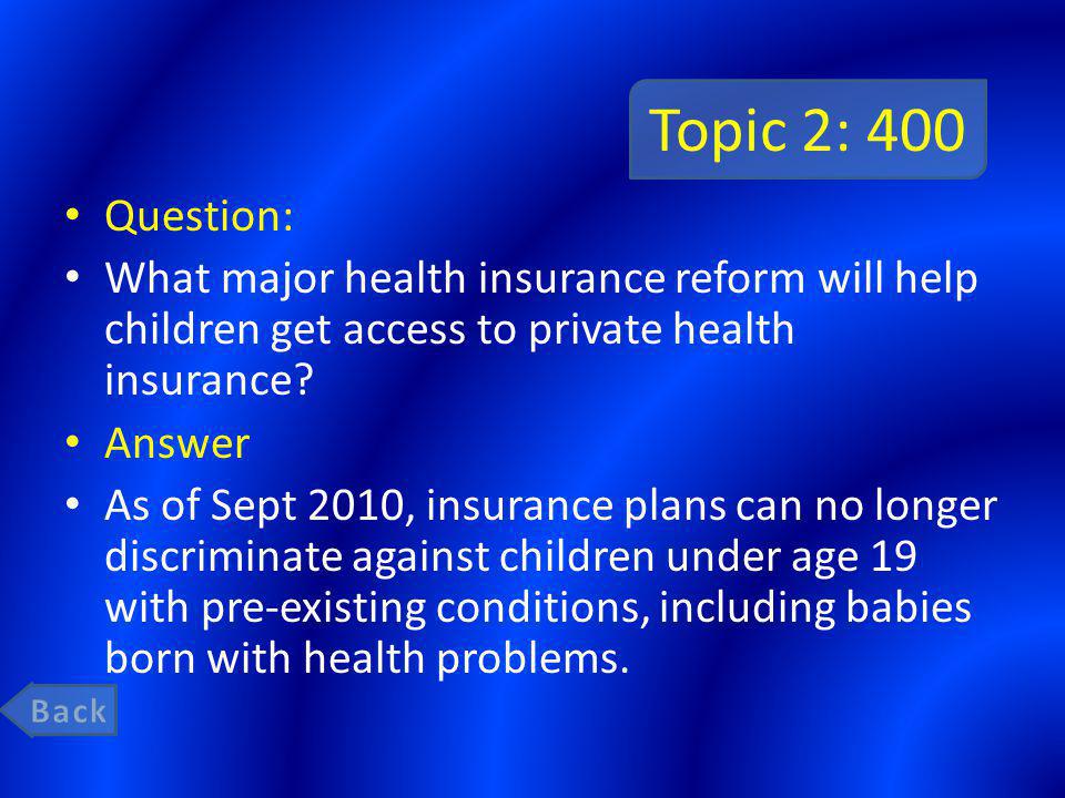 Topic 2: 400 Question: What major health insurance reform will help children get access to private health insurance.
