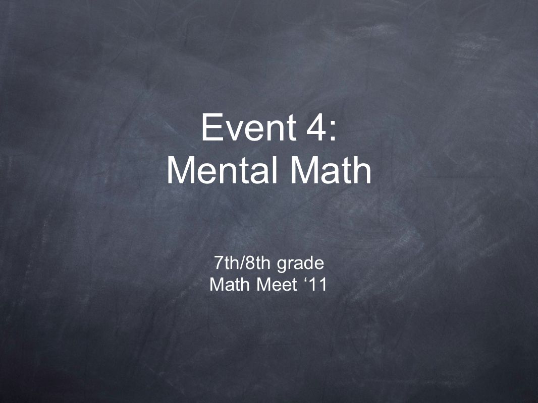 Event 4: Mental Math 7th/8th grade Math Meet ‘11
