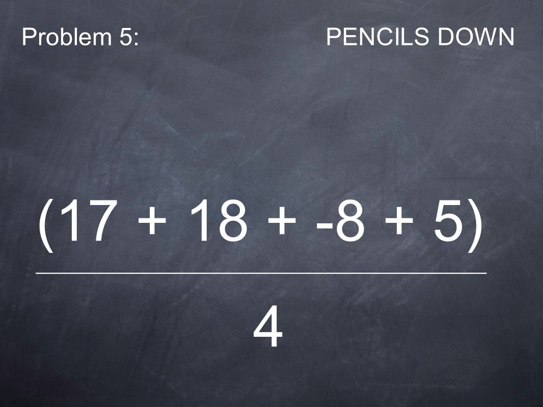 Problem 5:PENCILS DOWN ( ) ______________________________________________ 4