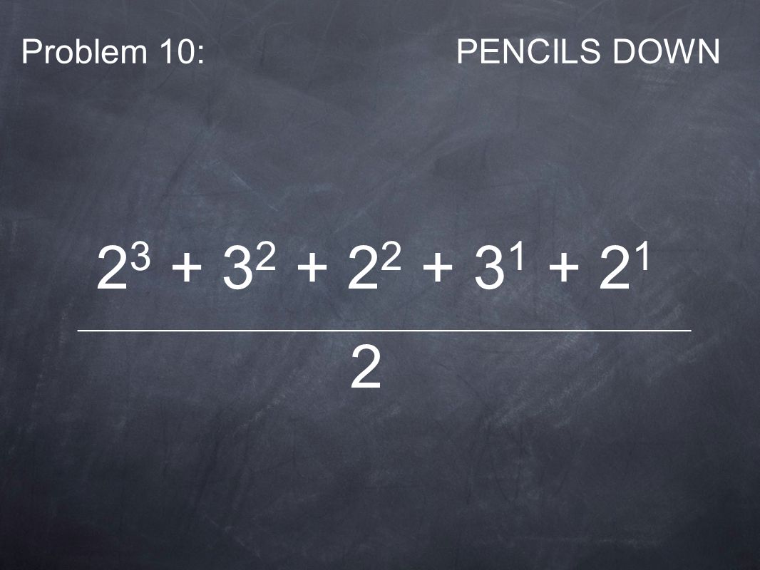 Problem 10:PENCILS DOWN ___________________________________________ 2