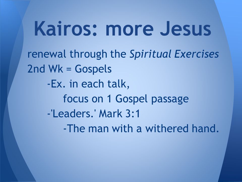 renewal through the Spiritual Exercises 2nd Wk = Gospels -Ex.