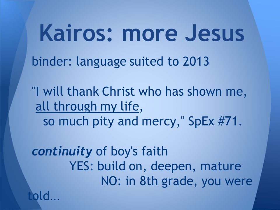 binder: language suited to 2013 I will thank Christ who has shown me, all through my life, so much pity and mercy, SpEx #71.