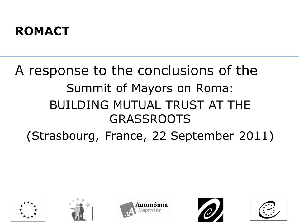 ROMACT A response to the conclusions of the Summit of Mayors on Roma: BUILDING MUTUAL TRUST AT THE GRASSROOTS (Strasbourg, France, 22 September 2011)