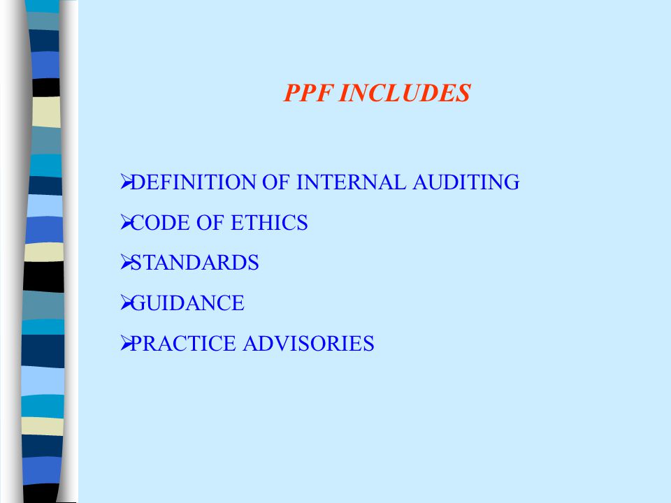 PPF INCLUDES  DEFINITION OF INTERNAL AUDITING  CODE OF ETHICS  STANDARDS  GUIDANCE  PRACTICE ADVISORIES