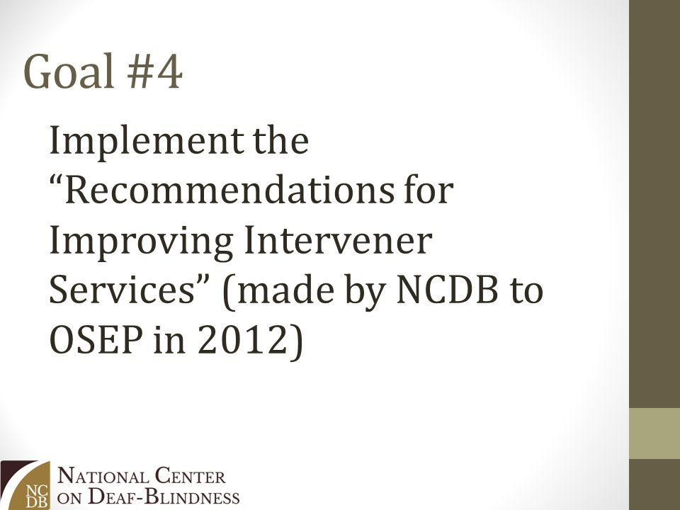 Goal #4 Implement the Recommendations for Improving Intervener Services (made by NCDB to OSEP in 2012)